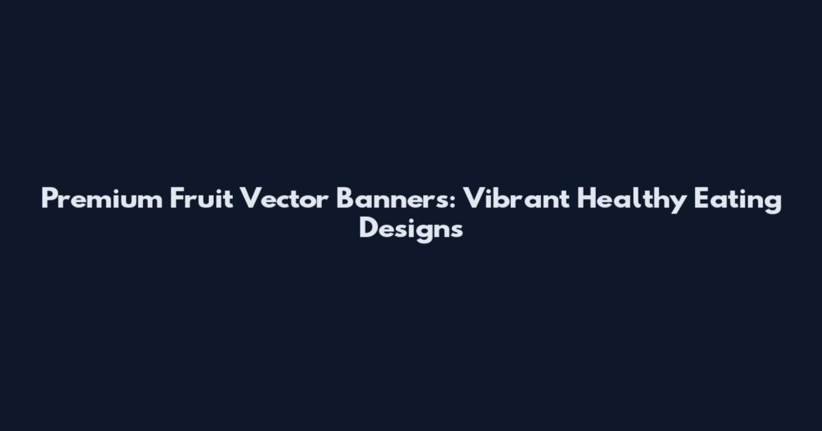 Premium Fruit Vector Banners: Vibrant Healthy Eating Designs