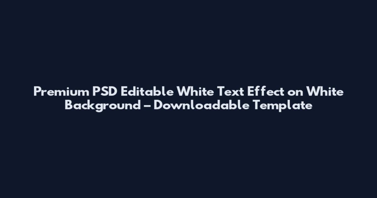 Premium PSD Editable White Text Effect on White Background – Downloadable Template