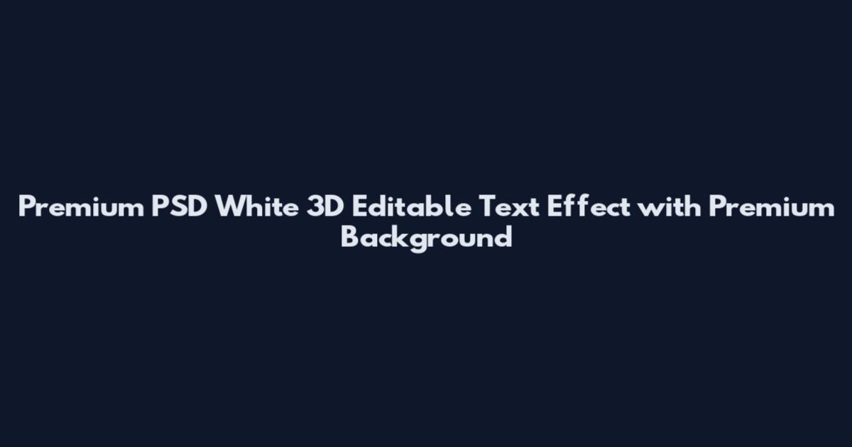 Premium PSD White 3D Editable Text Effect with Premium Background