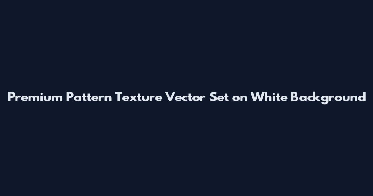 Premium Pattern Texture Vector Set on White Background