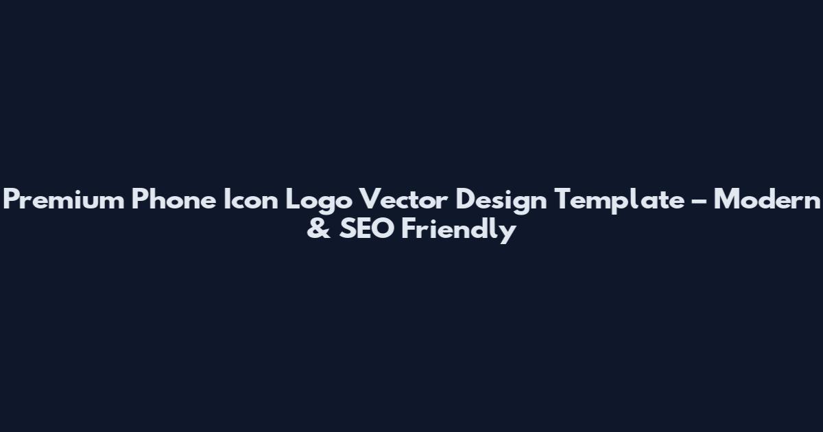 Premium Phone Icon Logo Vector Design Template – Modern & SEO Friendly