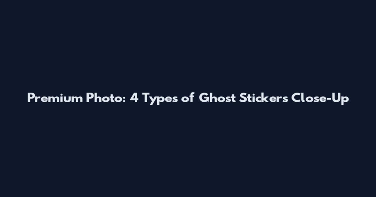 Premium Photo: 4 Types of Ghost Stickers Close-Up
