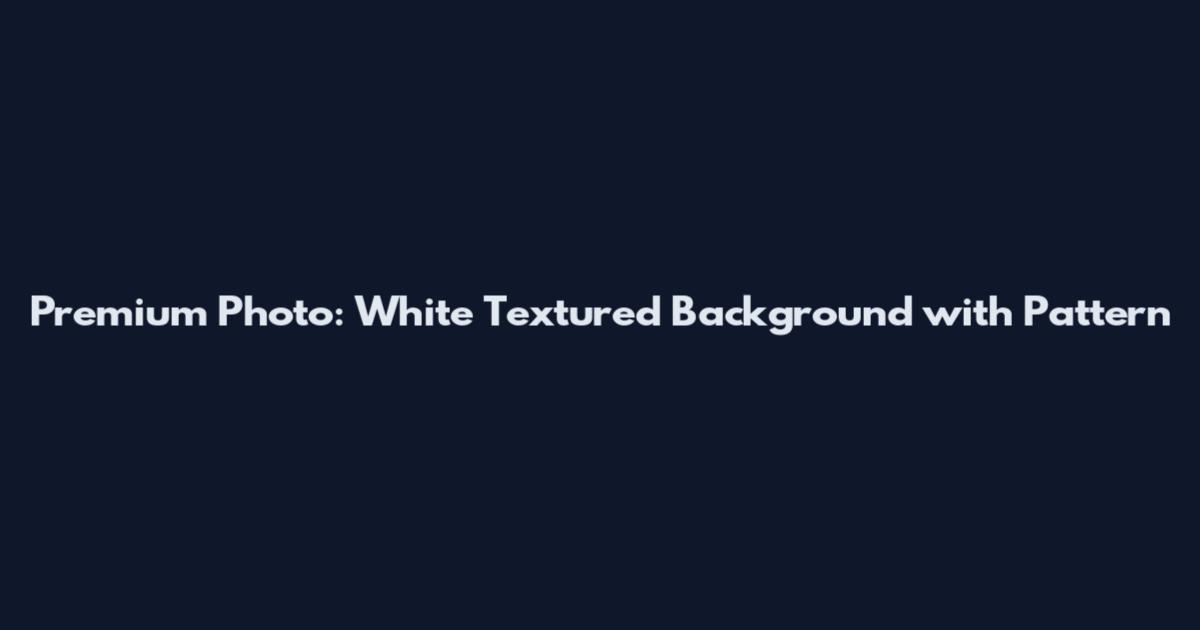 Premium Photo: White Textured Background with Pattern