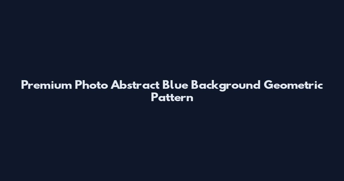 Premium Photo Abstract Blue Background Geometric Pattern
