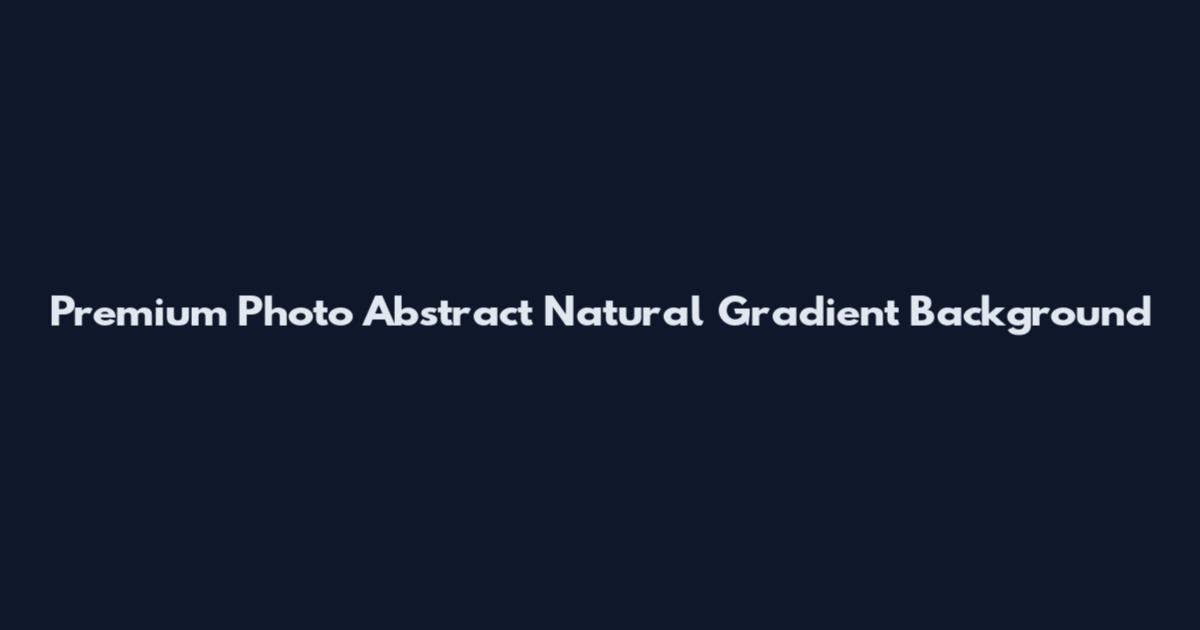 Premium Photo Abstract Natural Gradient Background