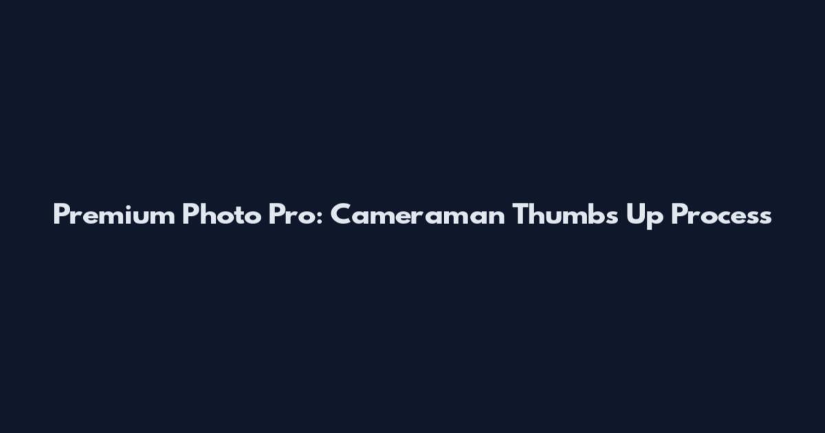 Premium Photo Pro: Cameraman Thumbs Up Process