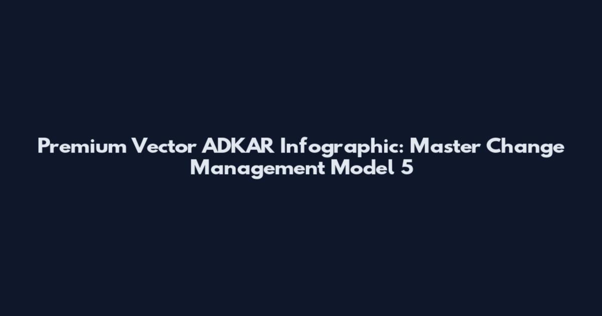 Premium Vector ADKAR Infographic: Master Change Management Model 5