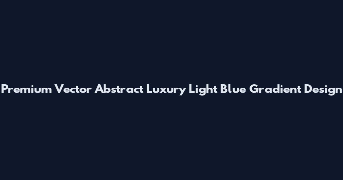Premium Vector Abstract Luxury Light Blue Gradient Design