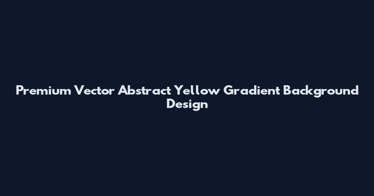 Premium Vector Abstract Yellow Gradient Background Design