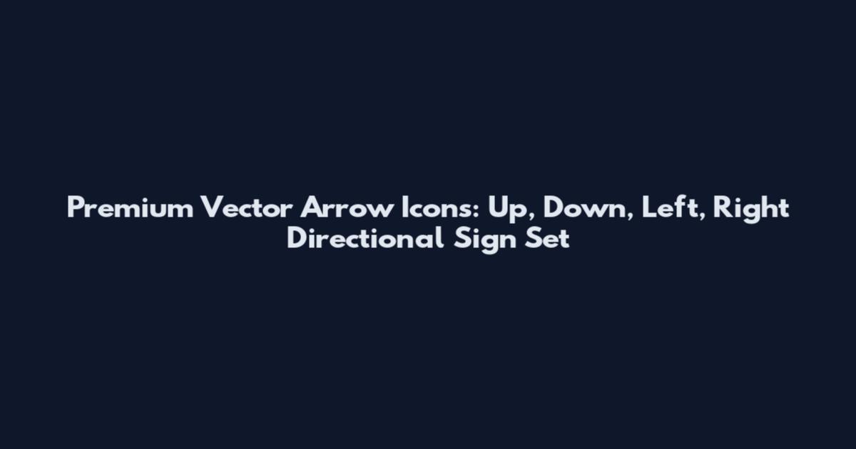 Premium Vector Arrow Icons: Up, Down, Left, Right Directional Sign Set
