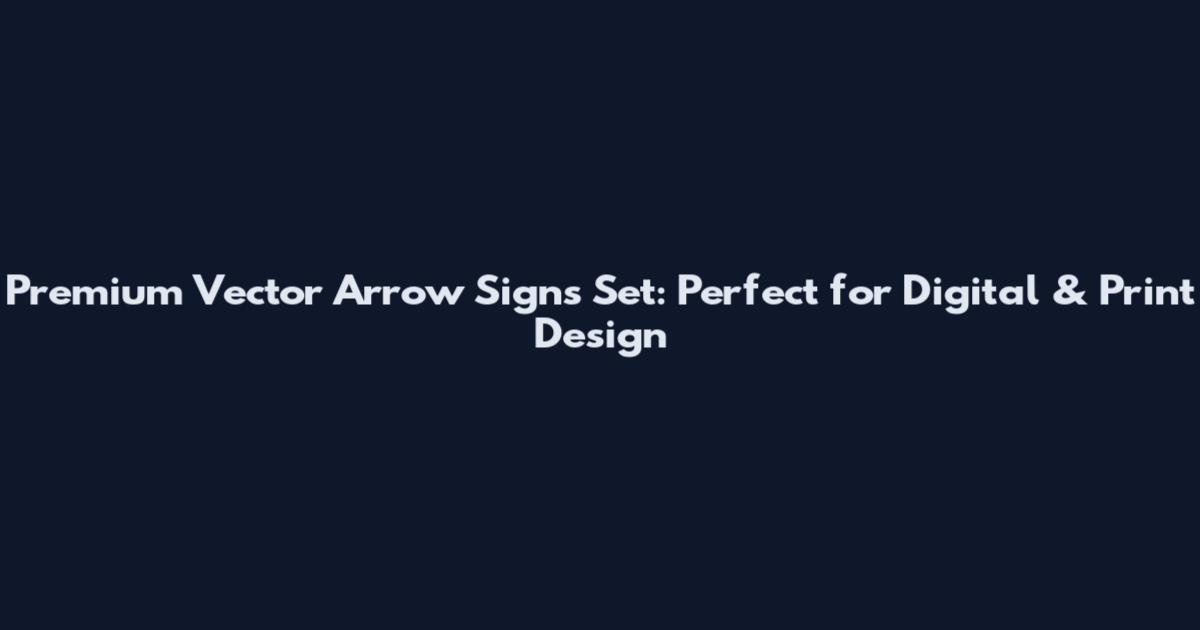 Premium Vector Arrow Signs Set: Perfect for Digital & Print Design