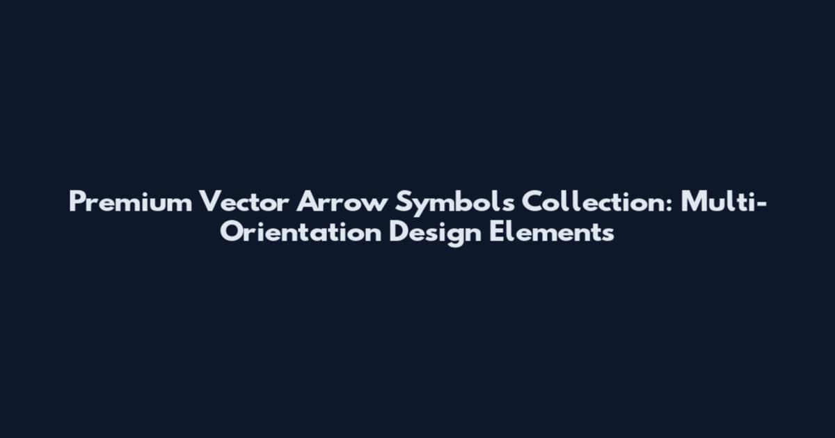 Premium Vector Arrow Symbols Collection: Multi-Orientation Design Elements