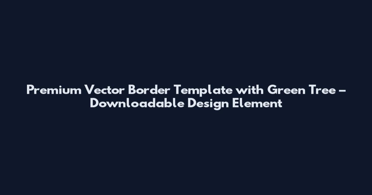 Premium Vector Border Template with Green Tree – Downloadable Design Element