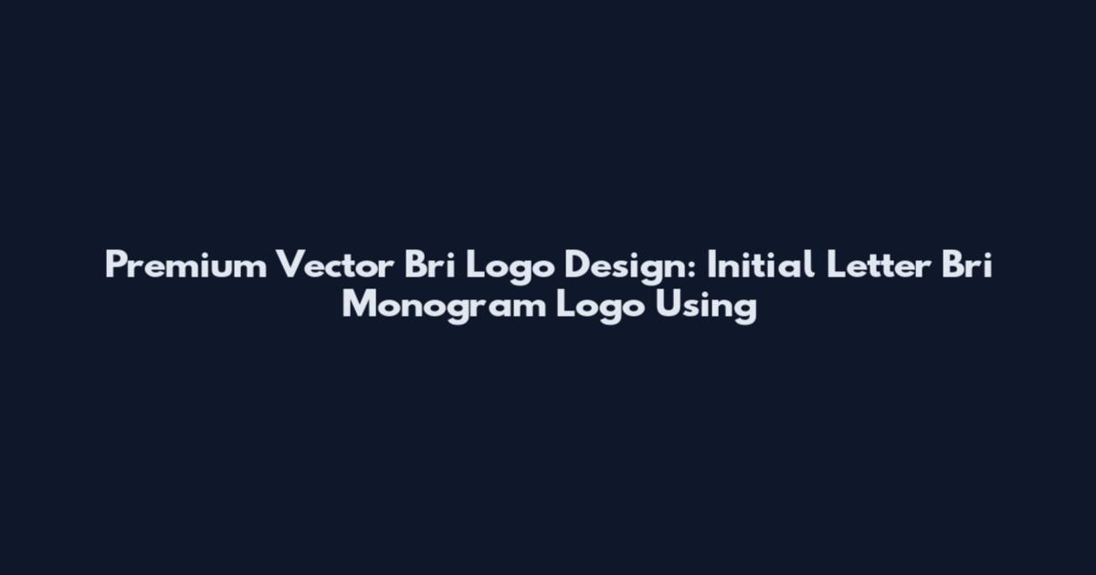 Premium Vector Bri Logo Design: Initial Letter Bri Monogram Logo Using