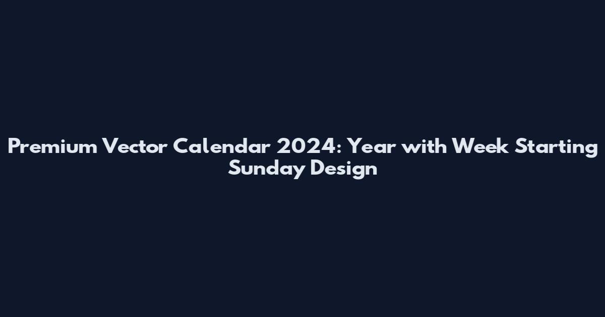 Premium Vector Calendar 2024: Year with Week Starting Sunday Design
