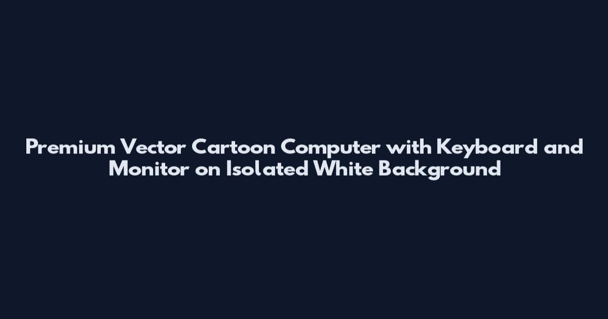 Premium Vector Cartoon Computer with Keyboard and Monitor on Isolated White Background