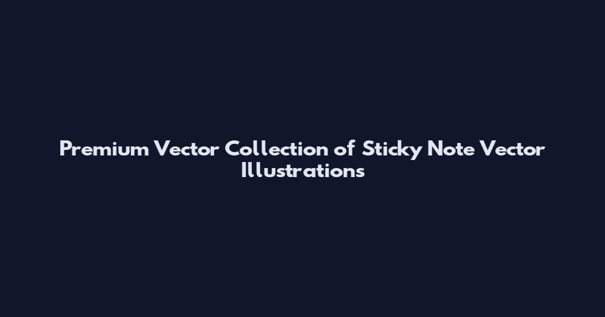 Premium Vector Collection of Sticky Note Vector Illustrations