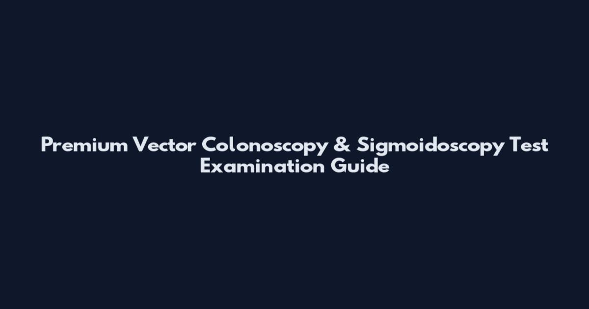 Premium Vector Colonoscopy & Sigmoidoscopy Test Examination Guide