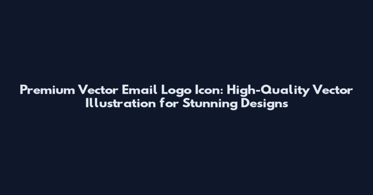 Premium Vector Email Logo Icon: High-Quality Vector Illustration for Stunning Designs