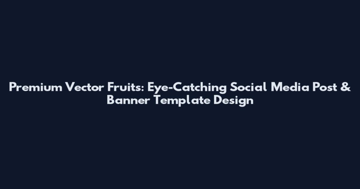 Premium Vector Fruits: Eye-Catching Social Media Post & Banner Template Design