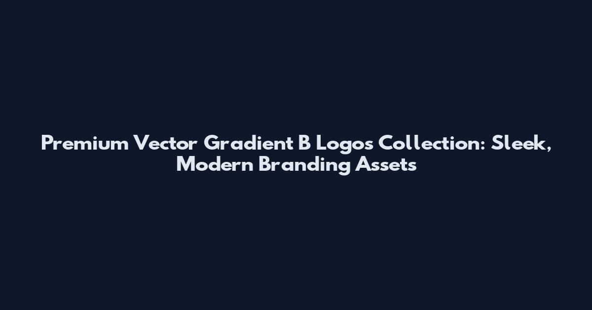 Premium Vector Gradient B Logos Collection: Sleek, Modern Branding Assets