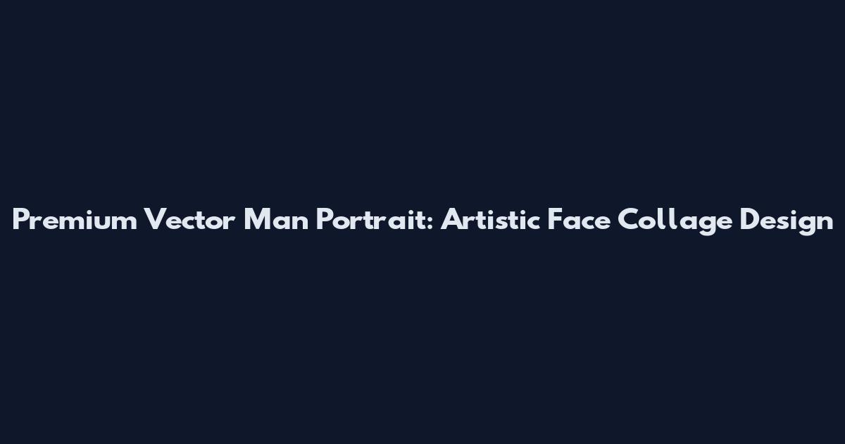 Premium Vector Man Portrait: Artistic Face Collage Design