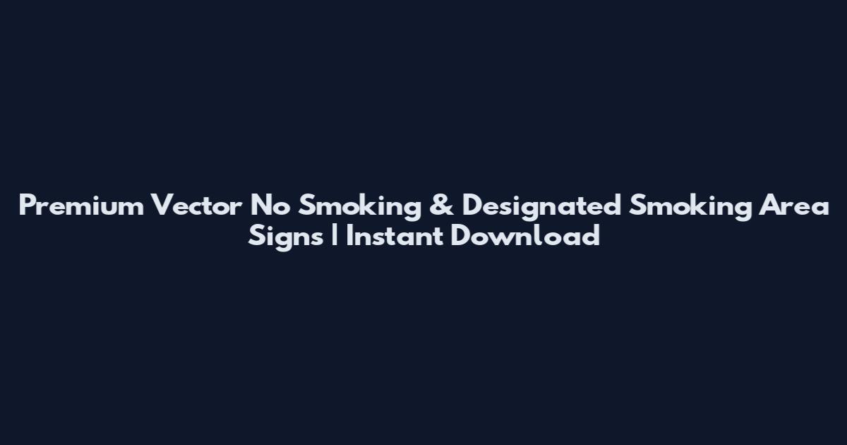 Premium Vector No Smoking & Designated Smoking Area Signs | Instant Download