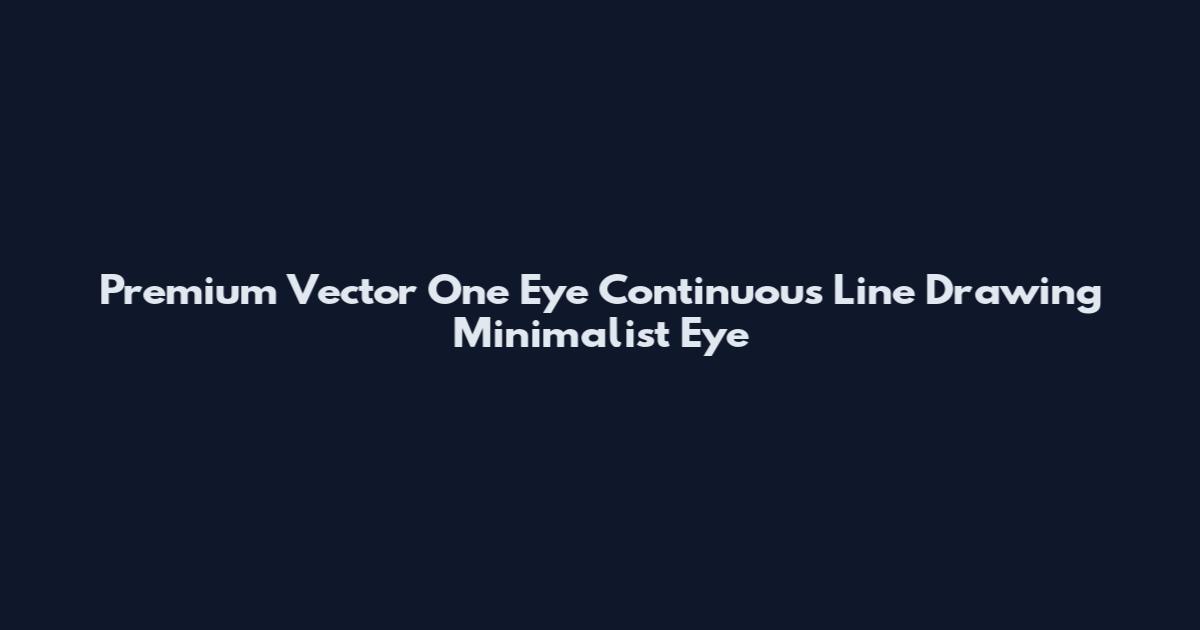 Premium Vector One Eye Continuous Line Drawing Minimalist Eye
