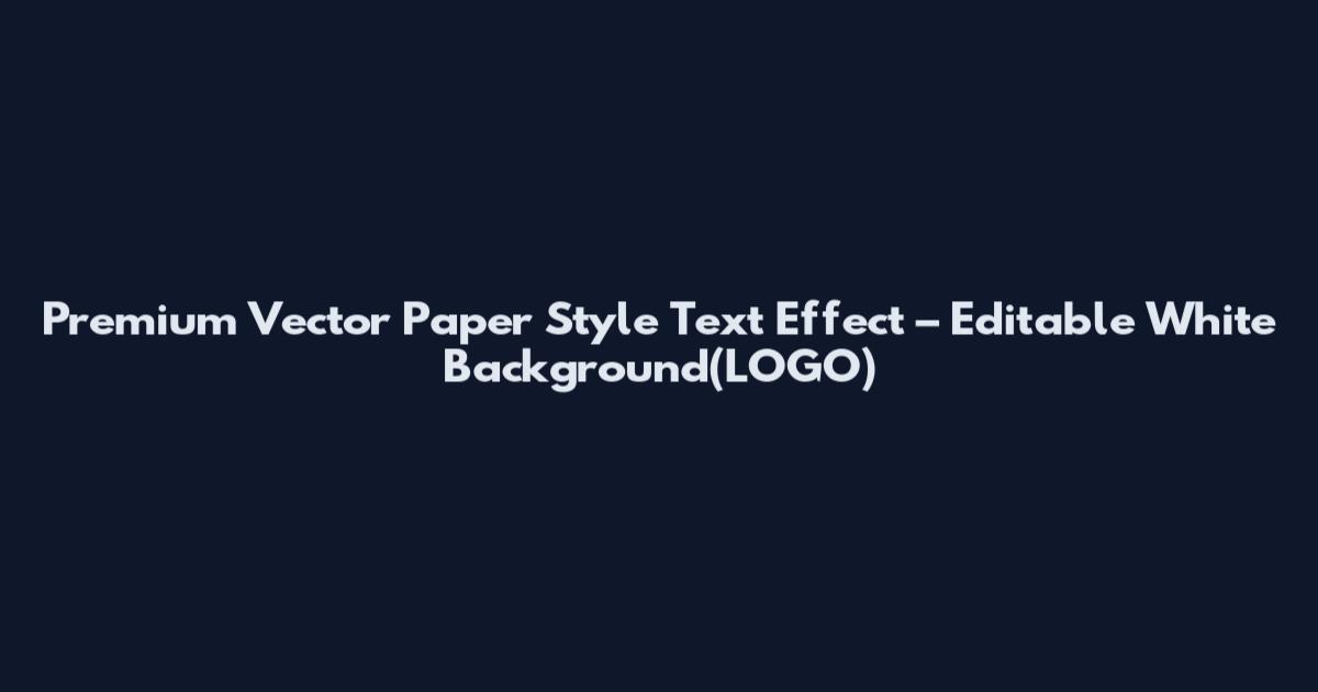 Premium Vector Paper Style Text Effect – Editable White Background(LOGO)