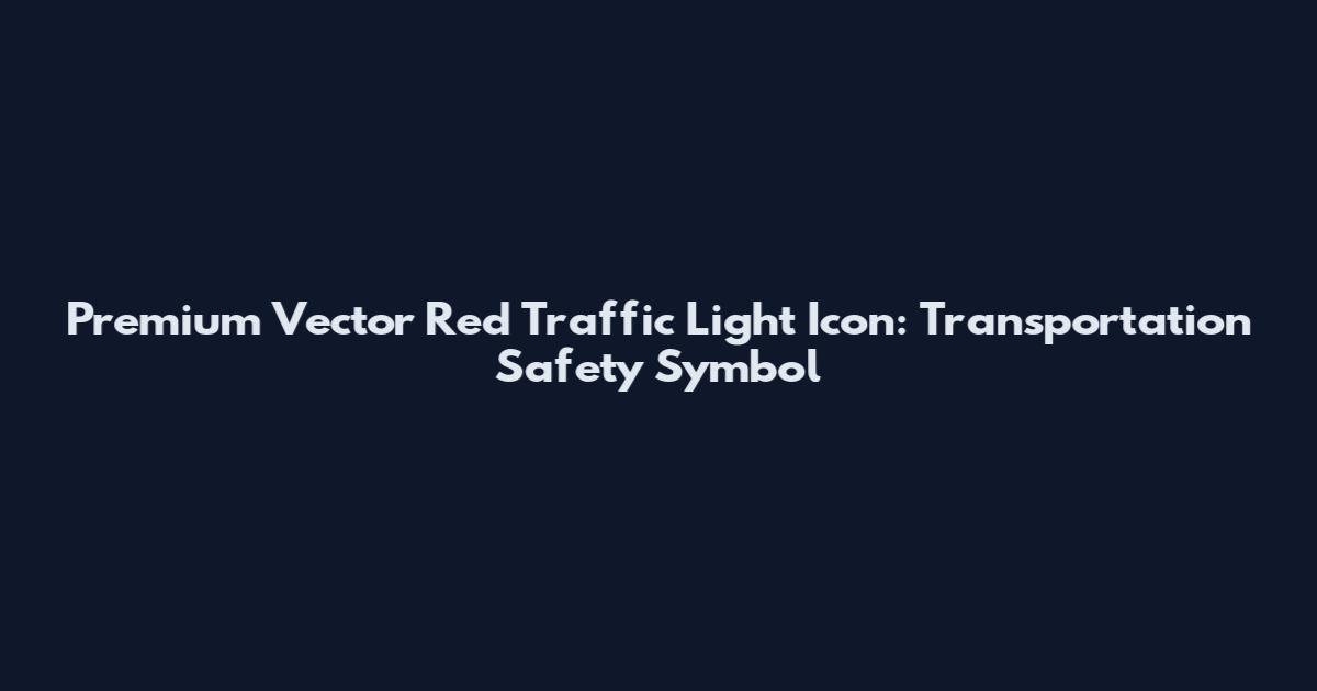 Premium Vector Red Traffic Light Icon: Transportation Safety Symbol