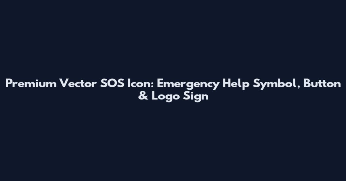 Premium Vector SOS Icon: Emergency Help Symbol, Button & Logo Sign