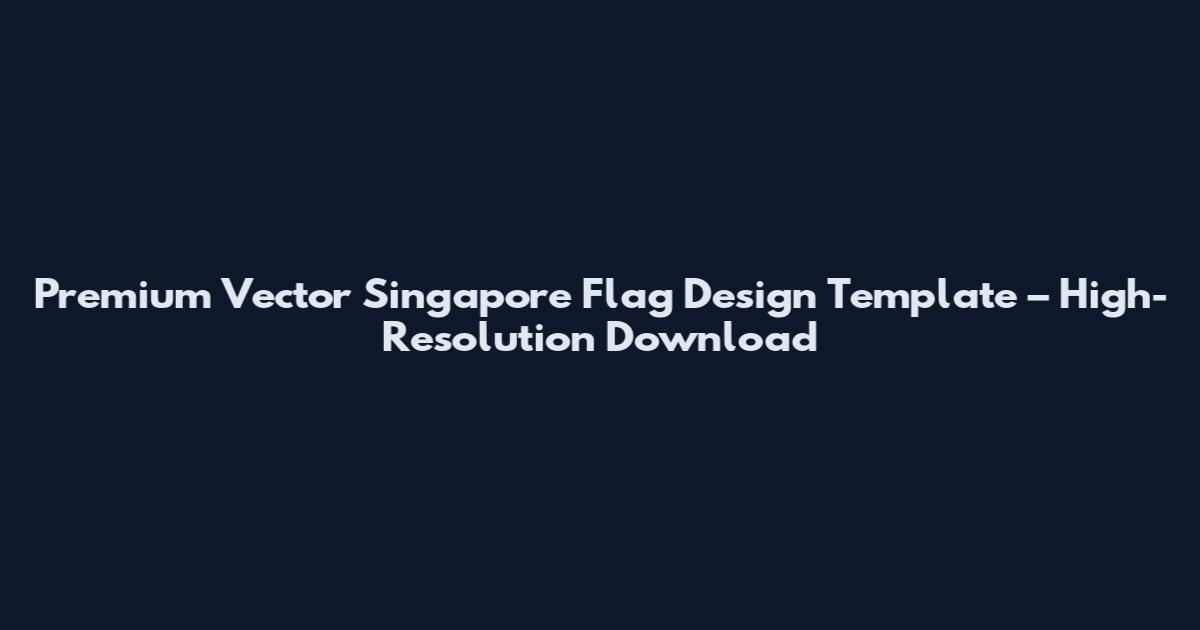 Premium Vector Singapore Flag Design Template – High-Resolution Download