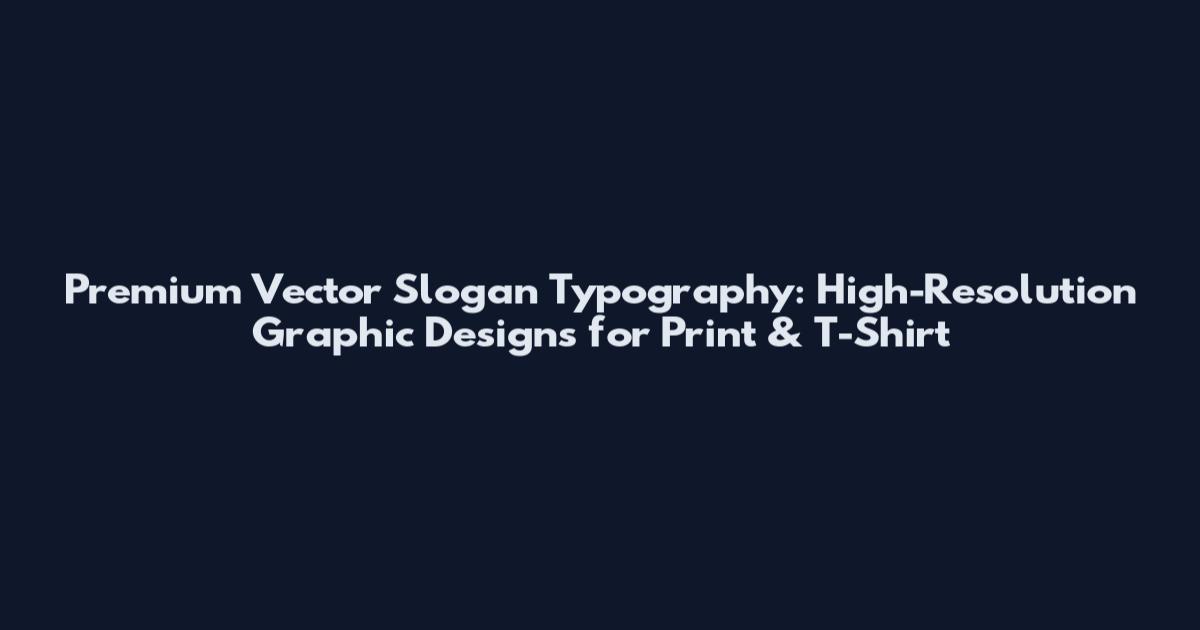 Premium Vector Slogan Typography: High-Resolution Graphic Designs for Print & T-Shirt