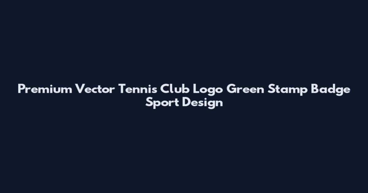 Premium Vector Tennis Club Logo Green Stamp Badge Sport Design