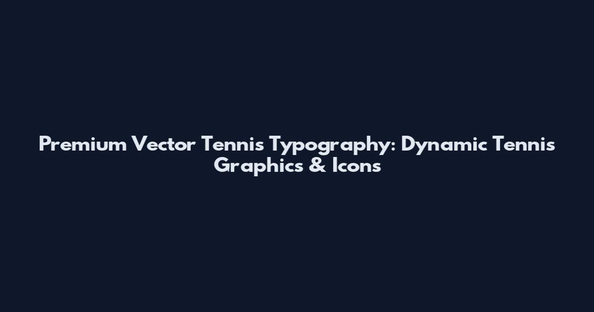 Premium Vector Tennis Typography: Dynamic Tennis Graphics & Icons