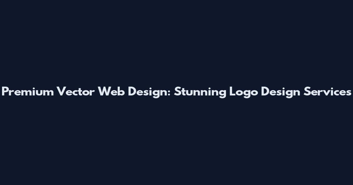 Premium Vector Web Design: Stunning Logo Design Services