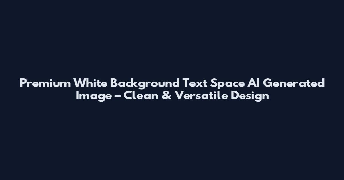 Premium White Background Text Space AI Generated Image – Clean & Versatile Design