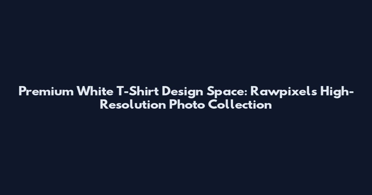 Premium White T-Shirt Design Space: Rawpixel's High-Resolution Photo Collection