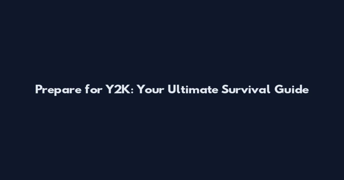 Prepare for Y2K: Your Ultimate Survival Guide