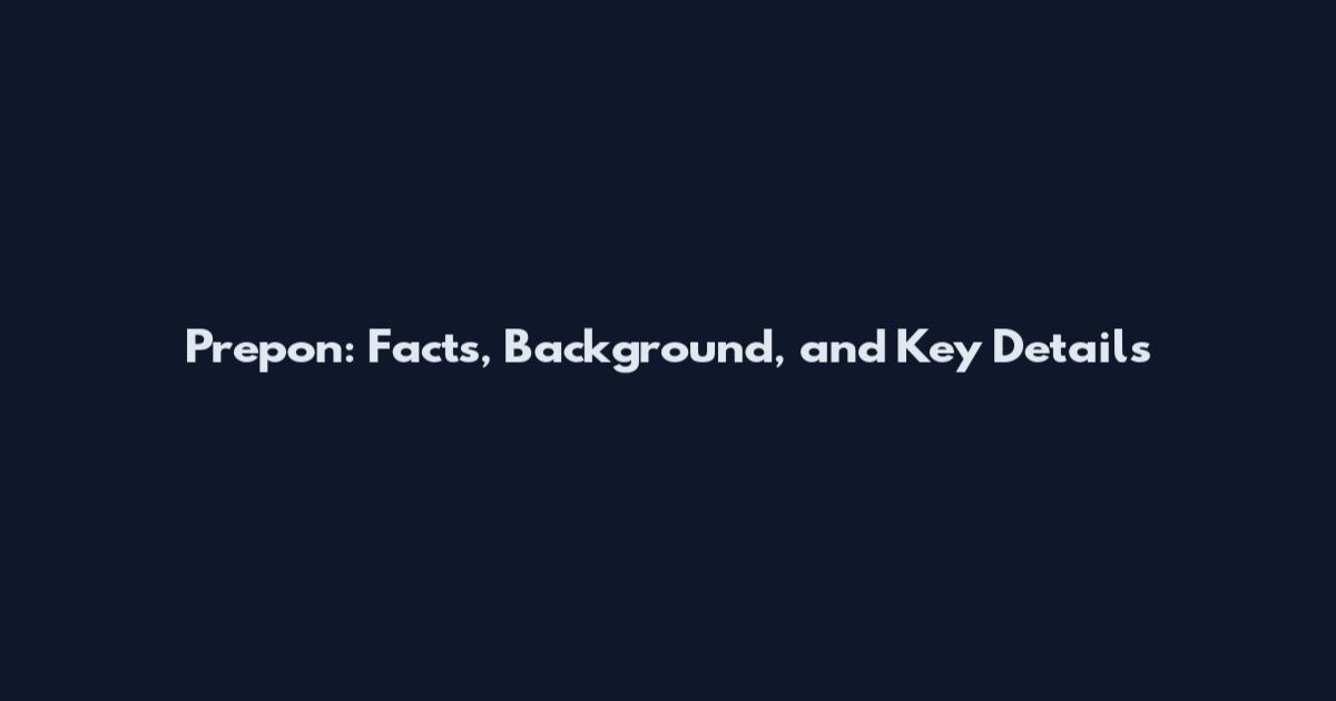 Prepon: Facts, Background, and Key Details