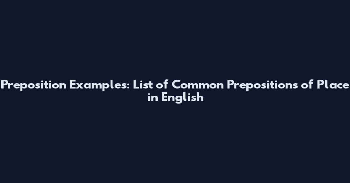 Preposition Examples: List of Common Prepositions of Place in English