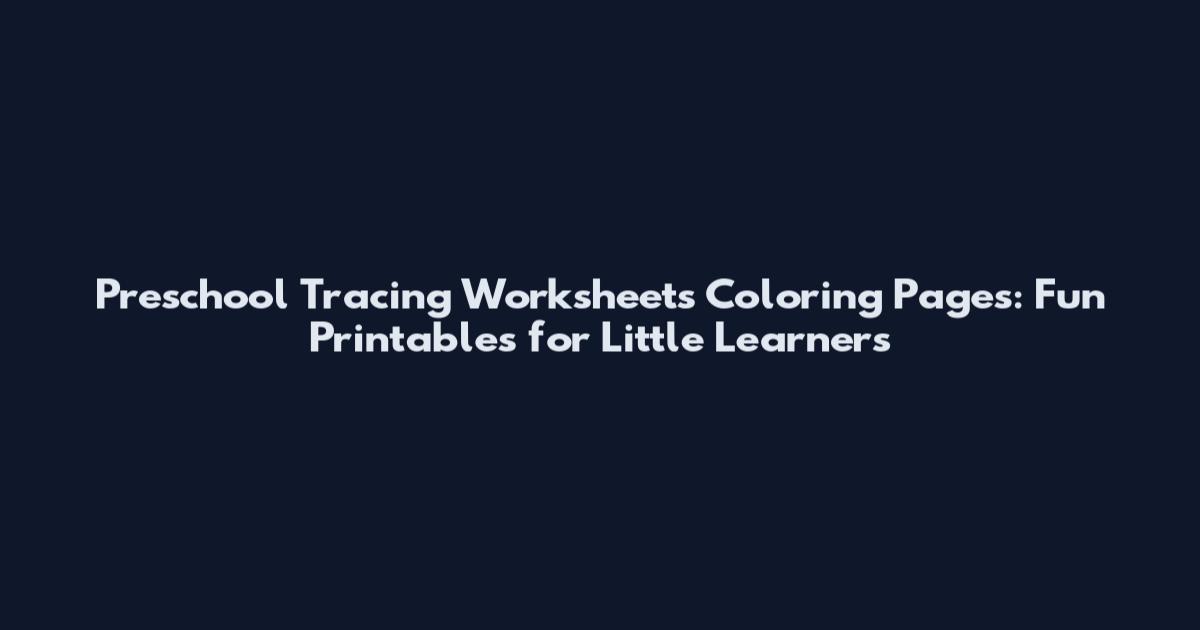 Preschool Tracing Worksheets Coloring Pages: Fun Printables for Little Learners