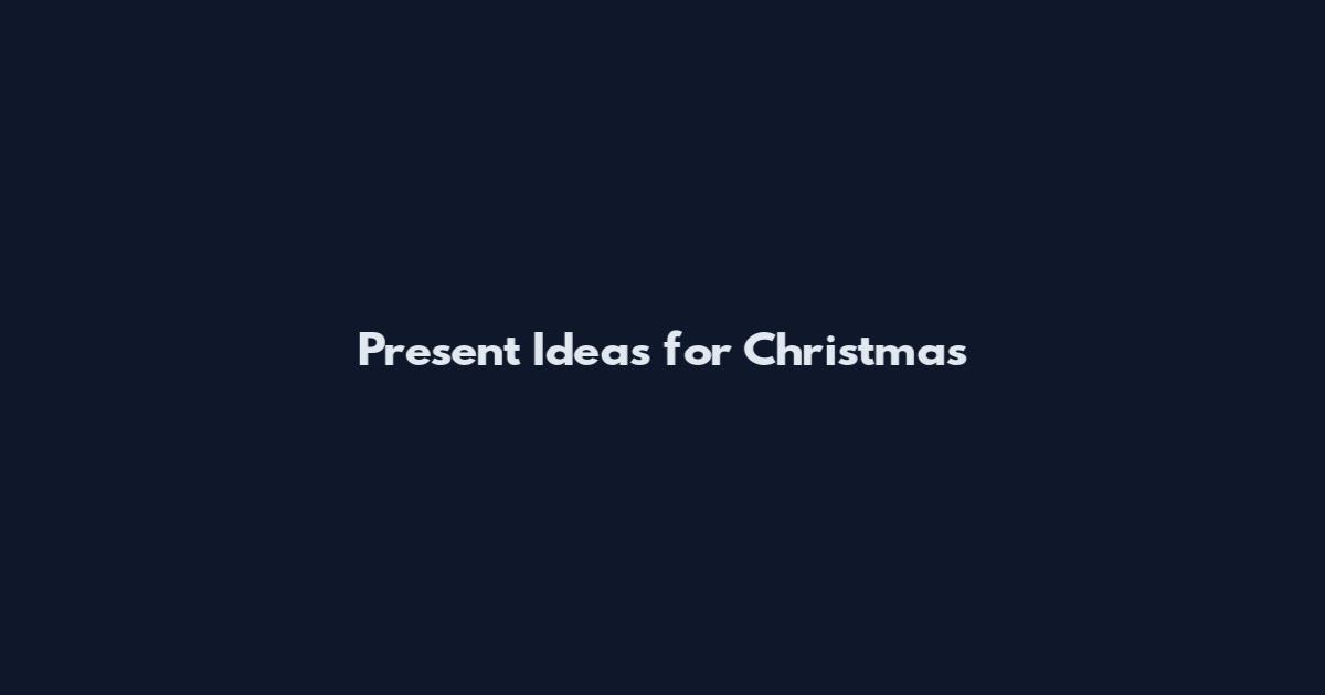 Present Ideas for Christmas