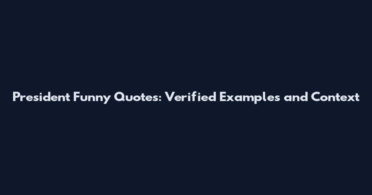 President Funny Quotes: Verified Examples and Context