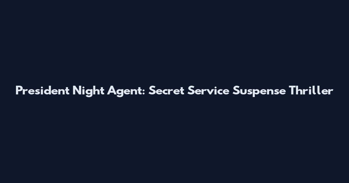 President Night Agent: Secret Service Suspense Thriller