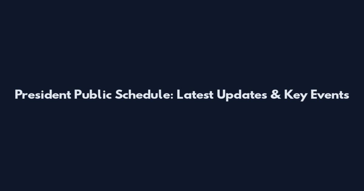 President Public Schedule: Latest Updates & Key Events