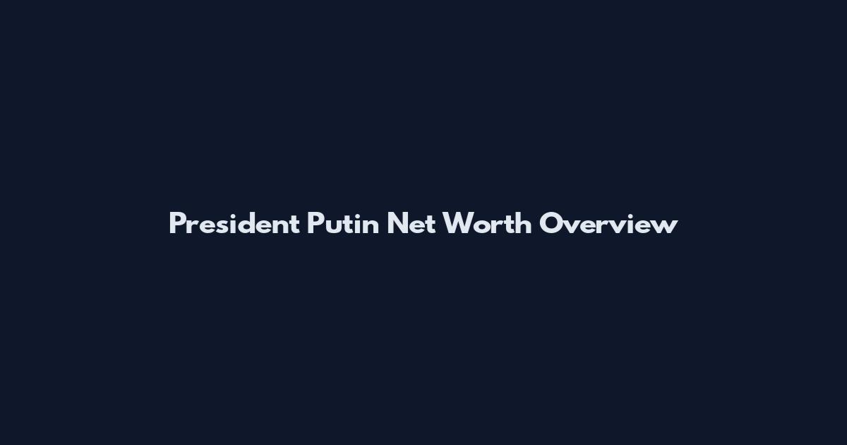 President Putin Net Worth Overview