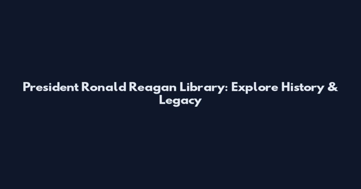 President Ronald Reagan Library: Explore History & Legacy