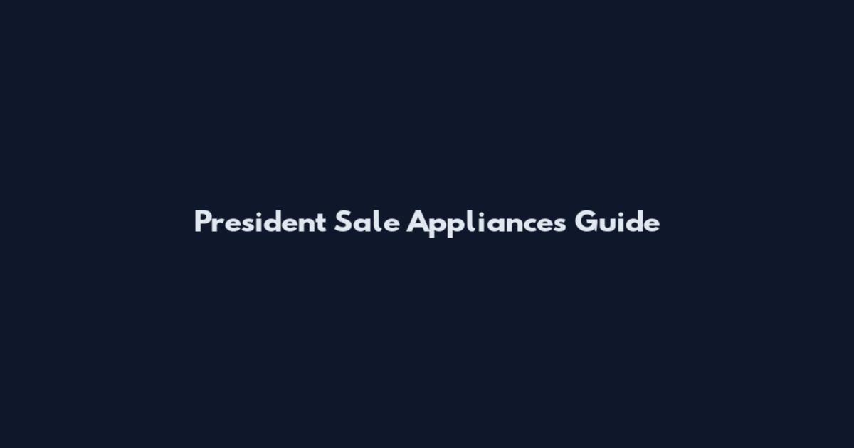 President Sale Appliances Guide