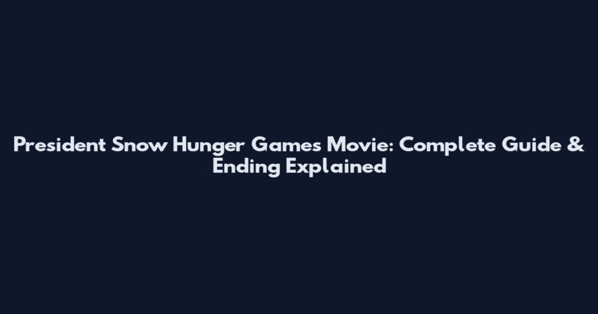 President Snow Hunger Games Movie: Complete Guide & Ending Explained